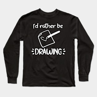 I'd rather be drawing Long Sleeve T-Shirt